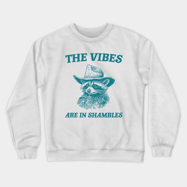 The Vibes Are In Shambles, Raccoon T Shirt, Weird T Shirt, Meme T Shirt, Trash Panda T Shirt, Unisex Crewneck Sweatshirt by Y2KSZN